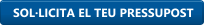 SOL·LICITA EL TEU PRESSUPOST
